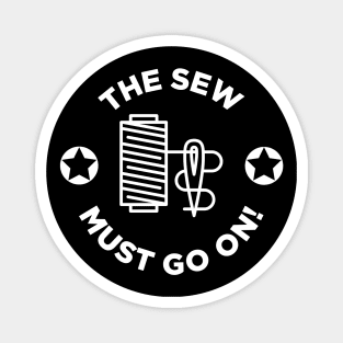 The Sew Must Go On! Magnet